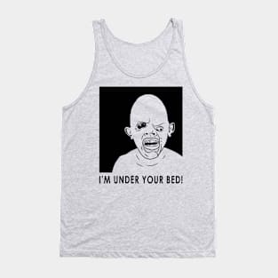 i'm under your bed Tank Top